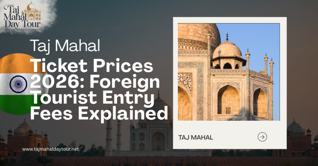 Taj Mahal Ticket Prices 2026: Foreign Tourist Entry Fees Explained