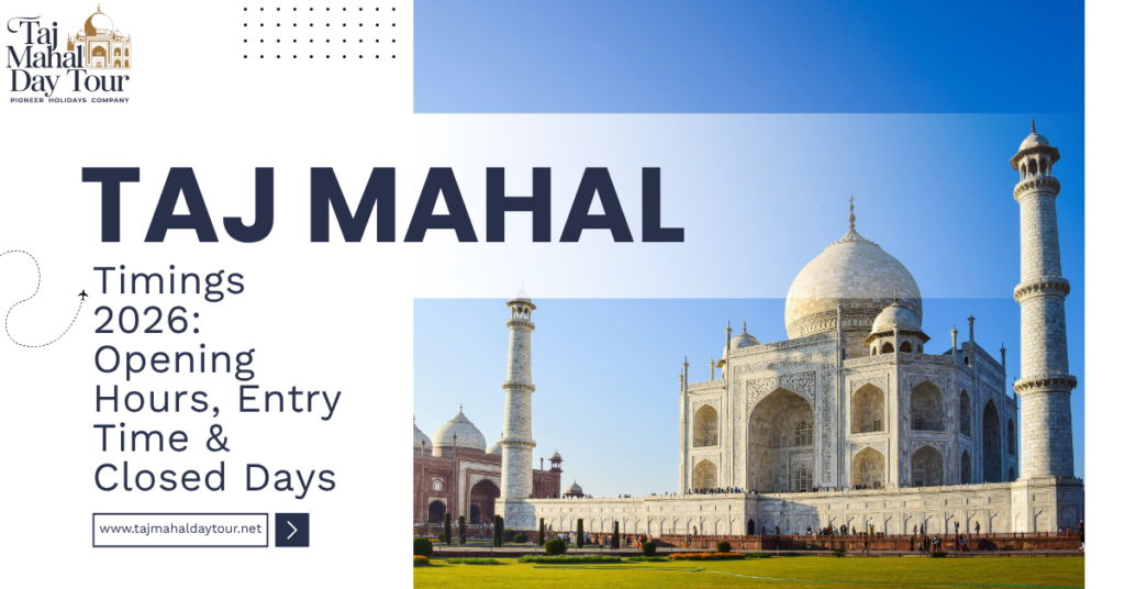 Taj Mahal Timings 2026: Opening Hours, Entry Time & Closed Days