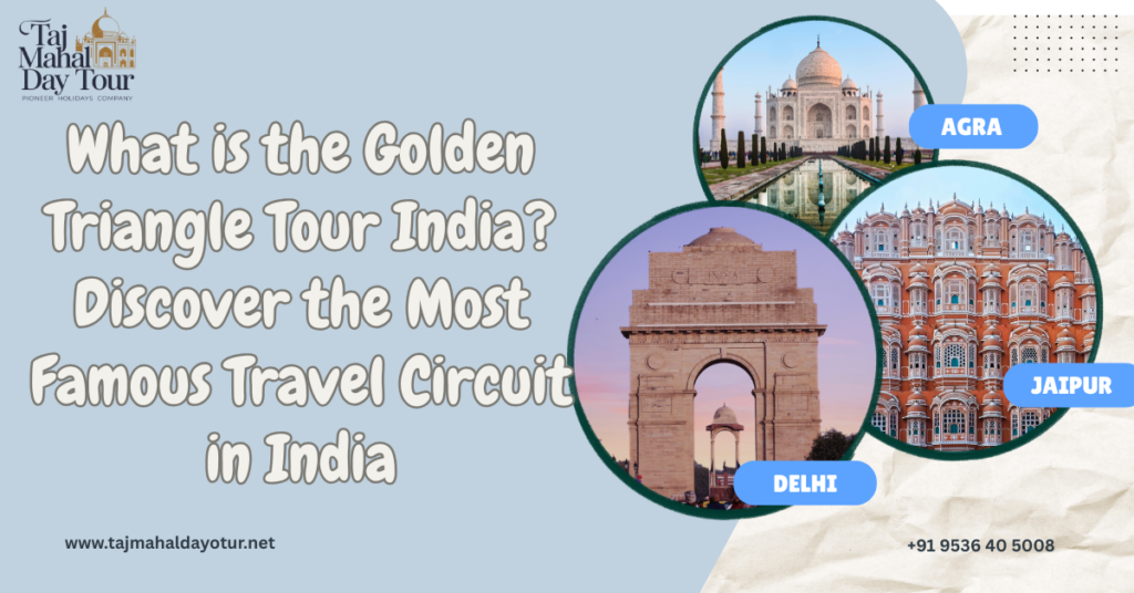 What is the Golden Triangle Tour India? Discover the Most Famous Travel Circuit in India