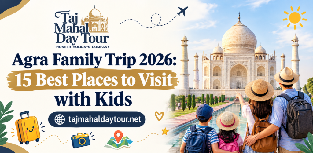 Agra Family Trip 2026: 15 Best Places to Visit with Kids