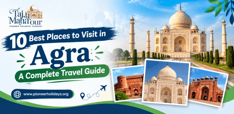 10 Best Places to Visit in Agra: A Complete Travel Guide
